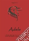 Adele: Il motivo del nostro vivere è  lo stesso per cui si è disposti a morire. E-book. Formato EPUB ebook