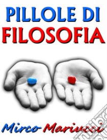 Pillole di Filosofia per il Risveglio della Coscienza. E-book. Formato EPUB ebook di Mirco Mariucci