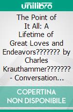 The Point of It All: A Lifetime of Great Loves and Endeavors??????? by Charles Krauthammer??????? | Conversation Starters. E-book. Formato EPUB ebook di dailyBooks