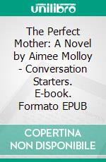 The Perfect Mother: A Novel by Aimee Molloy | Conversation Starters. E-book. Formato EPUB ebook di dailyBooks