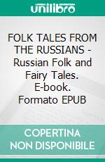 FOLK TALES FROM THE RUSSIANS - Russian Folk and Fairy Tales. E-book. Formato EPUB ebook