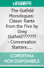 The Gutfeld Monologues: Classic Rants from the Five by Greg Gutfeld??????? | Conversation Starters. E-book. Formato EPUB ebook di dailyBooks