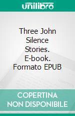 Three John Silence Stories. E-book. Formato EPUB ebook