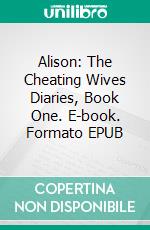 Alison: The Cheating Wives Diaries, Book One. E-book. Formato EPUB ebook