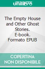 The Empty House and Other Ghost Stories. E-book. Formato EPUB ebook