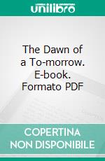 The Dawn of a To-morrow. E-book. Formato Mobipocket ebook