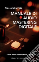 Manuale di Adio Mastering DigitaleMastering Professionale per Home Studio. E-book. Formato EPUB ebook