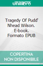 Tragedy Of Pudd' Nhead  Wilson. E-book. Formato EPUB ebook