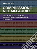 Compressione nel Mix AudioManuale di Compressione Audio per Studi di Registrazione Professionali e Home Studio. E-book. Formato EPUB ebook