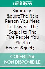 Summary: &quot;The Next Person You Meet in Heaven: The Sequel to The Five People You Meet in Heaven&quot; by Mitch Albom - Discussion Prompts. E-book. Formato EPUB ebook