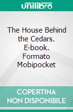 The House Behind the Cedars. E-book. Formato Mobipocket ebook di Charles W. Chesnutt