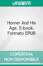 Homer And His Age. E-book. Formato EPUB ebook di Andrew Lang