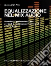 Equalizzazione nel Mix AudioManuale di Equalizzazione Audio professionale. E-book. Formato EPUB ebook