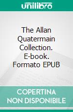 The Allan Quatermain Collection. E-book. Formato EPUB ebook di H. Rider Haggard