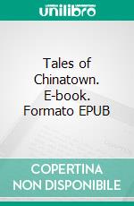 Tales of Chinatown. E-book. Formato EPUB ebook