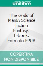 The Gods of MarsA Science Fiction Fantasy. E-book. Formato PDF ebook di Edgar Rice Burroughs