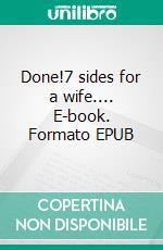 Done!7 sides for a wife.... E-book. Formato EPUB ebook