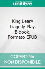 King LearA Tragedy Play. E-book. Formato EPUB ebook di William Shakespeare