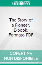 The Story of a Pioneer. E-book. Formato Mobipocket ebook