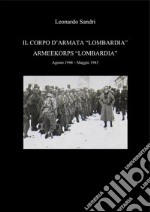 Il Corpo d'Armata 'Lombardia' - Armeekorps Lombardia. Agosto 1944 - Maggio 1945. E-book. Formato PDF ebook