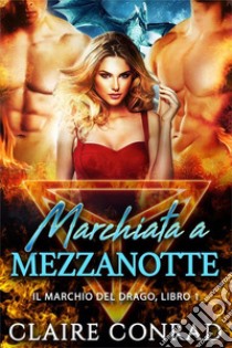 Marchiata a Mezzanotte. E-book. Formato EPUB ebook di Claire Conrad