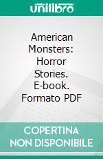 American Monsters: Horror Stories. E-book. Formato EPUB ebook di Wayne Kyle Spitzer