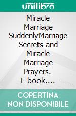 Miracle Marriage SuddenlyMarriage Secrets and Miracle Marriage Prayers. E-book. Formato EPUB ebook