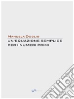 Un'equazione semplice per i numeri Primi. E-book. Formato EPUB