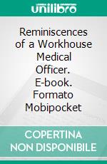 Reminiscences of a Workhouse Medical Officer. E-book. Formato Mobipocket