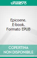 Epicoene. E-book. Formato EPUB ebook di Ben Jonson