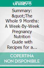 Summary: &quot;The Whole 9 Months: A Week-By-Week Pregnancy Nutrition Guide with Recipes for a Healthy Start&quot; by Jill Krause - Discussion Prompts. E-book. Formato EPUB ebook