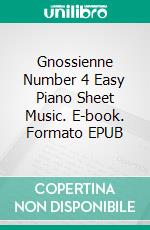 Gnossienne Number 4 Easy Piano Sheet Music. E-book. Formato EPUB ebook di Silvertonalities