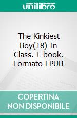 The Kinkiest Boy(18) In Class. E-book. Formato Mobipocket
