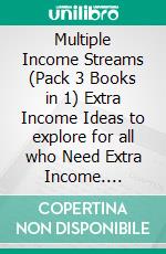 Multiple Income Streams (Pack 3 Books in 1) Extra Income Ideas to explore for all who Need Extra Income. E-book. Formato Mobipocket ebook di Mobile Library