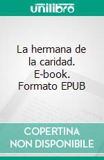 La hermana de la caridad. E-book. Formato EPUB ebook