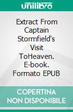 Extract From Captain Stormfield's Visit ToHeaven. E-book. Formato EPUB ebook