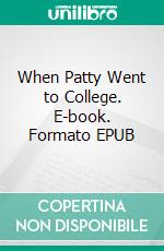 When Patty Went to College. E-book. Formato EPUB ebook di Jean Webster