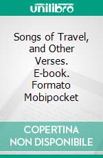 Songs of Travel, and Other Verses. E-book. Formato Mobipocket ebook di Robert Louis Stevenson