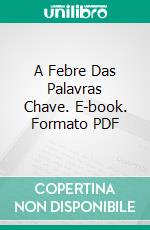 A Febre Das Palavras Chave. E-book. Formato PDF ebook