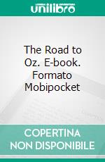 The Road to Oz. E-book. Formato Mobipocket ebook di L. Frank Baum