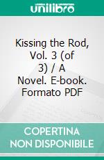 Kissing the Rod, Vol. 3 (of 3) / A Novel. E-book. Formato Mobipocket ebook di Edmund Yates