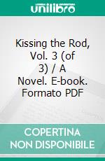 Kissing the Rod, Vol. 3 (of 3) / A Novel. E-book. Formato PDF ebook di Edmund Yates