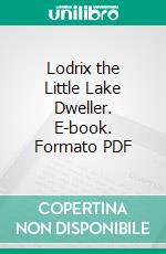 Lodrix the Little Lake Dweller. E-book. Formato Mobipocket ebook