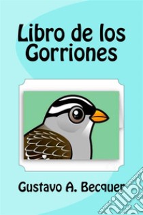 Libro de los Gorriones. E-book. Formato Mobipocket ebook di Gustavo A. Becquer