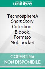 TechnosphereA Short Story Collection. E-book. Formato EPUB ebook