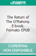 The Return of The O'Mahony. E-book. Formato EPUB ebook