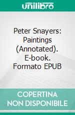 Peter Snayers: Paintings (Annotated). E-book. Formato EPUB ebook di Raya Yotova