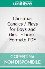 Christmas Candles / Plays for Boys and Girls. E-book. Formato Mobipocket ebook di Elsie Hobart Carter