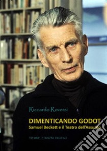 Dimenticando GodotSamuel Backett e il Teatro dell'Assurdo. E-book. Formato EPUB ebook di Riccardo Roversi