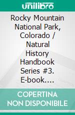 Rocky Mountain National Park, Colorado / Natural History Handbook Series #3. E-book. Formato Mobipocket ebook di Edwin C. Alberta